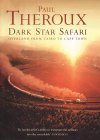 Dark Star Safari - Overland from Cairo to Cape Town - Paul Theroux