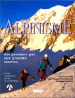Alpinisme des premieres pas aux grandes courses