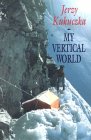 My Vertical World - Climbing the 8000m Peaks - Jerzy Kukuczka