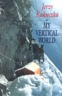 My Vertical World -  Climbing the 8000m Peaks - Jerzy Kukuczka