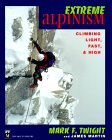 Extreme Alpinism: Climbing Light, Fast & High